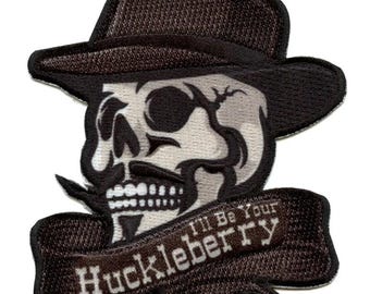 I'll Be Your Huckleberry Patch Western Movie Skull Sublimated Embroidered Iron On BG1