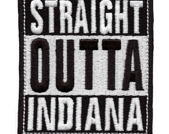Straight Outta Indiana Patch Embroidered Iron On AG3