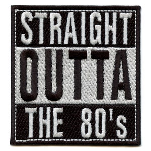 Straight Outta The 80s Patch Generation Embroidered Iron On CH6