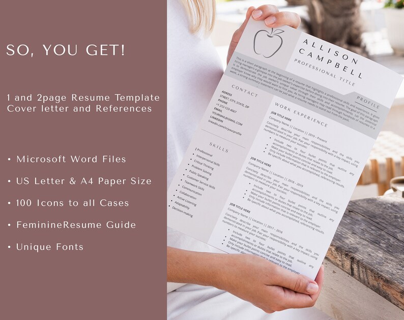 May include: A resume template with a red apple logo and the text "Allison Campbell Professional Title". The template includes sections for contact information, work experience, skills, and a profile. The text "SO, YOU GET!" is at the top of the page. The text below the logo reads "1 and 2 page Resume Template Cover letter and References". The text below that reads "&bull; Microsoft Word Files &bull; US Letter & A4 Paper Size &bull; 100 Icons to all Cases &bull; Feminine Resume Guide &bull; Unique Fonts".