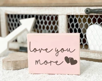 Love you more sign, Valentines decor, tiered tray decor, farmhouse valentines, valentines sign, valentines gift decor, love decor