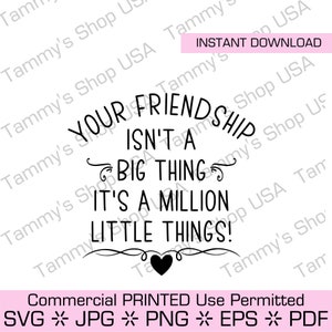 Deine Freundschaft ist keine große Sache, es sind eine Million kleine Dinge Kommerzielle Nutzung erlaubt, herunterladbare Datei, Cut File, SVG-Datei, Cricut
