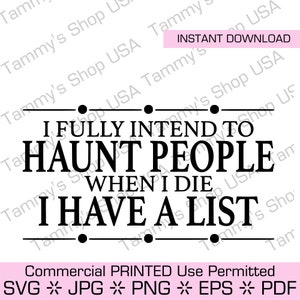 Tengo toda la intención de atormentar a la gente cuando muera. Tengo una lista / Uso comercial permitido, archivo descargable, archivo de corte, archivo SVG, Cricut, Jpg