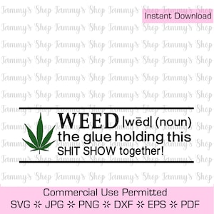 Weed Definition Der Kleber, der diese Shit Show zusammenhält | Herunterladbare Datei, Cut File, Cricut, Sofortiger Download, Marihuana, Gelenk