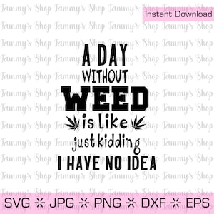 Ein Tag ohne Gras ist wie nur ein Scherz Ich habe keine Idee | Herunterladbare Datei, Cut File, SVG-Datei, Cricut, Instant Download, Marihuana, Gelenk