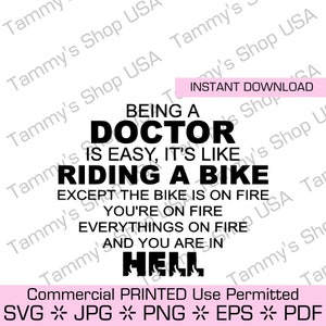 Ein DOCTOR zu sein ist einfach, es ist wie ein Fahrrad zu fahren, außer dass das Fahrrad in Flammen steht, du brennst alles in Flammen und du bist in der Hölle