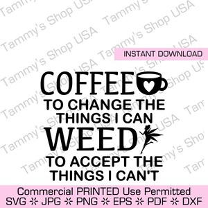 Kaffee, um die Dinge zu ändern, die ich jäten kann Die Dinge zu akzeptieren, die ich nicht kann | Herunterladbare Datei, Cricut, Clip Art, Jpg, SVG, Marihuana, Gelenk