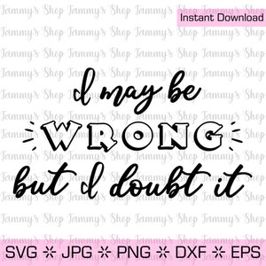 Je me trompe peut-être, mais j'en doute | | Fichier téléchargeable, fichier coupé, fichier SVG, Cricut, Clipart, téléchargement immédiat, clipart, Jpg, SVG, vecteur