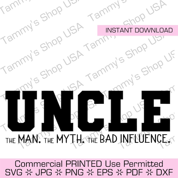 Uncle The Man The Myth The Bad Influence | Commercial Use Permitted SVG File, Cricut, Clipart, Instant Download, Clip Art, Jpg, SVG, Vector