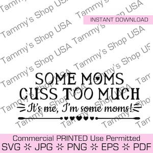 Einige Mütter Cuss zu viel Ich bin es, ich bin eine Mama! | Downloadbare Datei, Datei, Cricut, Sofort Download, Clipart, Clip Art, Vektor, eps