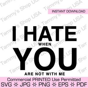 Eu odeio quando você não está comigo | Uso comercial permitido, arquivo para download, arquivo de corte, arquivo SVG, Cricut, clipart, download instantâneo, clipe