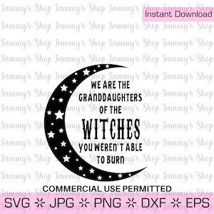 We Are The Granddaughters Of The Witches You Weren't Able To Burn  | Commercial Use Permitted, SVG File, Clipart Clip Art, Jpg, SVG, Vector