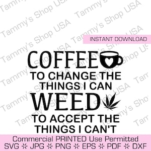 Kaffee, um die Dinge zu ändern, die ich jäten kann Die Dinge zu akzeptieren, die ich nicht kann | Herunterladbare Datei, Cricut, Clip Art, Jpg, SVG, Marihuana, Gelenk