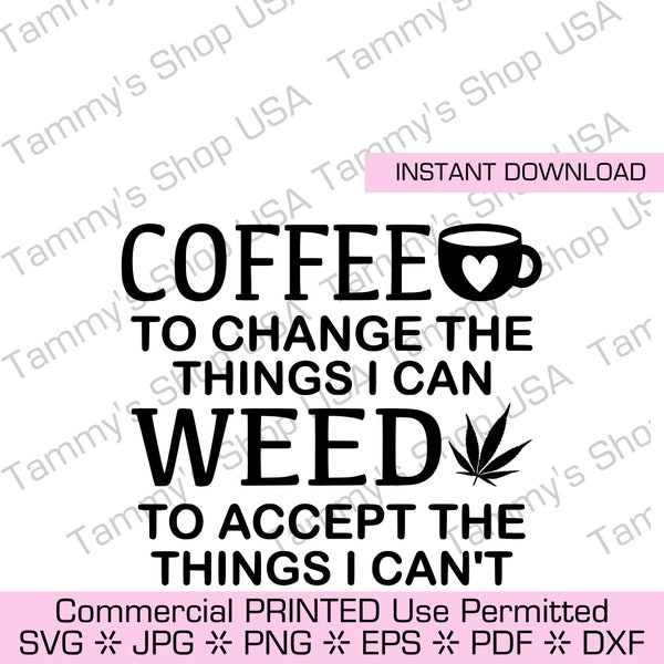 Coffee To Change The Things I Can Weed To Accept The Things I Can't | Downloadable File, Cricut, Clip Art, Jpg, SVG, Marijuana, Joint