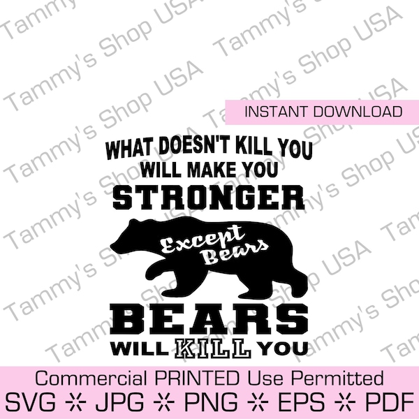 What Doesn't Kill You Will Make You Stronger Except Bears, Bears will Kill You | Commercial Use Permitted | SVG File | Cricut | T-shirt