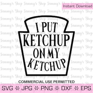 I Put Ketchup On My Ketchup | Downloadable File, Commercial Use Permitted, Cricut, Instant Download, clipart, clip art, Vector, eps, jpg