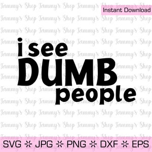 Veo gente tonta / Archivo descargable, Archivo, Cricut, Descarga instantánea, imágenes prediseñadas, clip art, Vector, eps, jpg