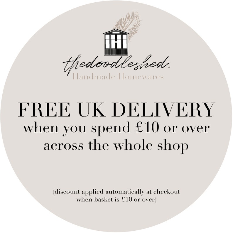 May include: A white circle with a gray background and black text that says "thedoodleshed. Handmade Homewares FREE UK DELIVERY when you spend &pound;10 or over across the whole shop (discount applied automatically at checkout when basket is &pound;10 or over)"
