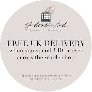 May include: A white circle with a gray background and black text that says "thedoodleshed. Handmade Homewares FREE UK DELIVERY when you spend &pound;10 or over across the whole shop (discount applied automatically at checkout when basket is &pound;10 or over)"