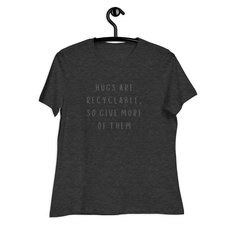HUGS ARE RECYCLABLE Women/'s Relaxed T-Shirt