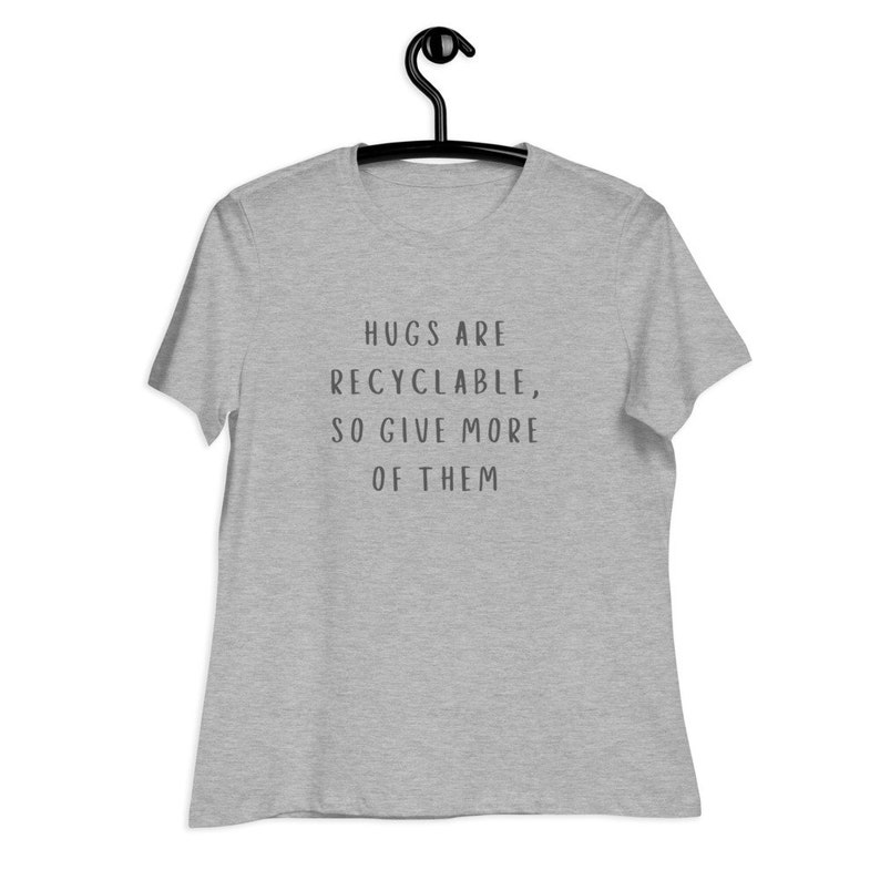 HUGS ARE RECYCLABLE Women/'s Relaxed T-Shirt