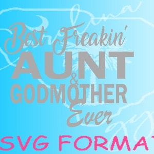 Best Freakin&#39; Aunt & Godmother Ever SVG