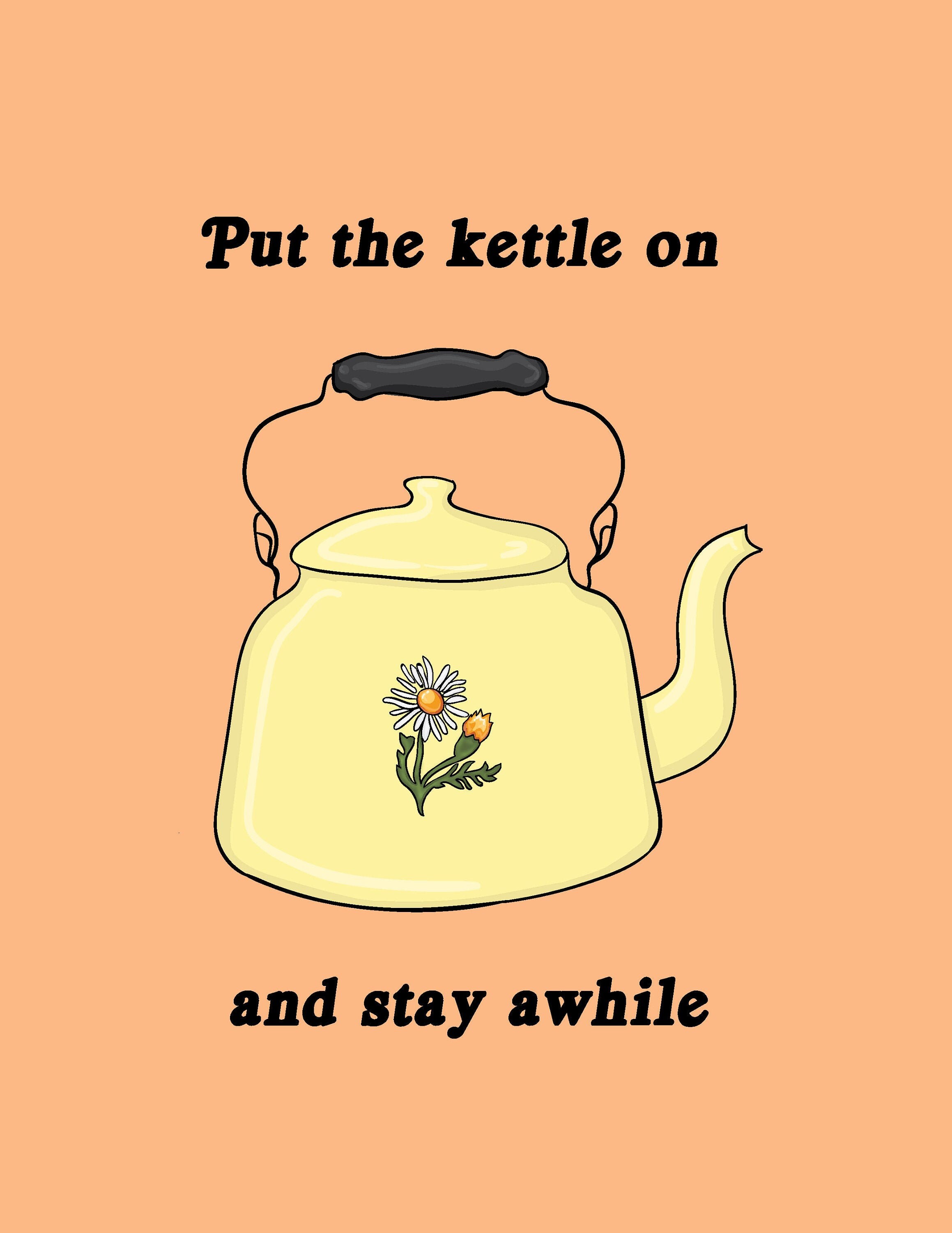 Put the Kettle On and Stay Awhile 8x10 Print Etsy