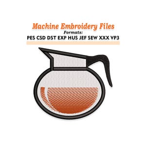May include: A machine embroidery file design of a coffee pot, with a black outline and handle. The coffee pot is filled with orange liquid. The text "Machine Embroidery Files" and file formats are displayed in the image.