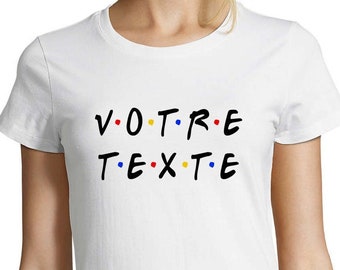 T-Shirt Friends Personnalisable avec votre Texte, Coupe fit ou classique au choix, 100% coton