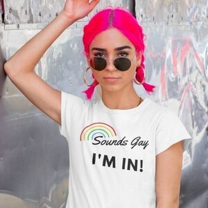 Sounds Gay I&#39;m In T-Shirt: LGBTQ Pride Rainbow Tee