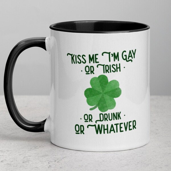 Kiss Me Im Gay Or Irish Or Drunk Or Whatever,  Funny Coffee Mug, Funny Gay Mug, St Patricks Day Mug, Funny Gay Gift. Lgbtq Gift, Lesbian Mug
