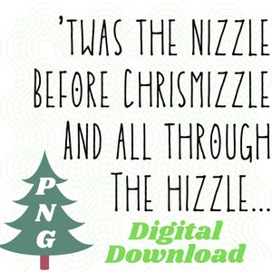 Twas the Nizzle Before Christmizzle PNG Twas the Night Before Christmas Pun PNG Digital Download
