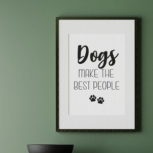 Dogs make the best people, digital download, unframed, Dog quote, pet lover gift