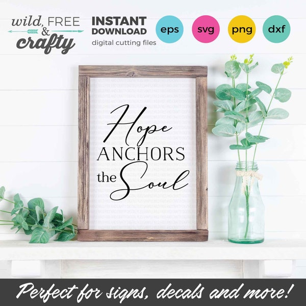 Hope Anchors the Soul svg, Christian SVG, Cutter file, Sign Stencil File, SVG Eps Dxf Png Files, Cricut Silhouette Glowforge Cutting Files