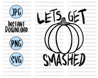 Digital Download Decal Vinyl Pumpkin SVG Let/'s Get Smashed Silhouette Funny Halloween JPG Cricut PNG Scrapbooking