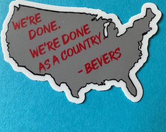 We’re done. We’re done as a country vinyl matte waterproof broad city Matty Bevers sticker