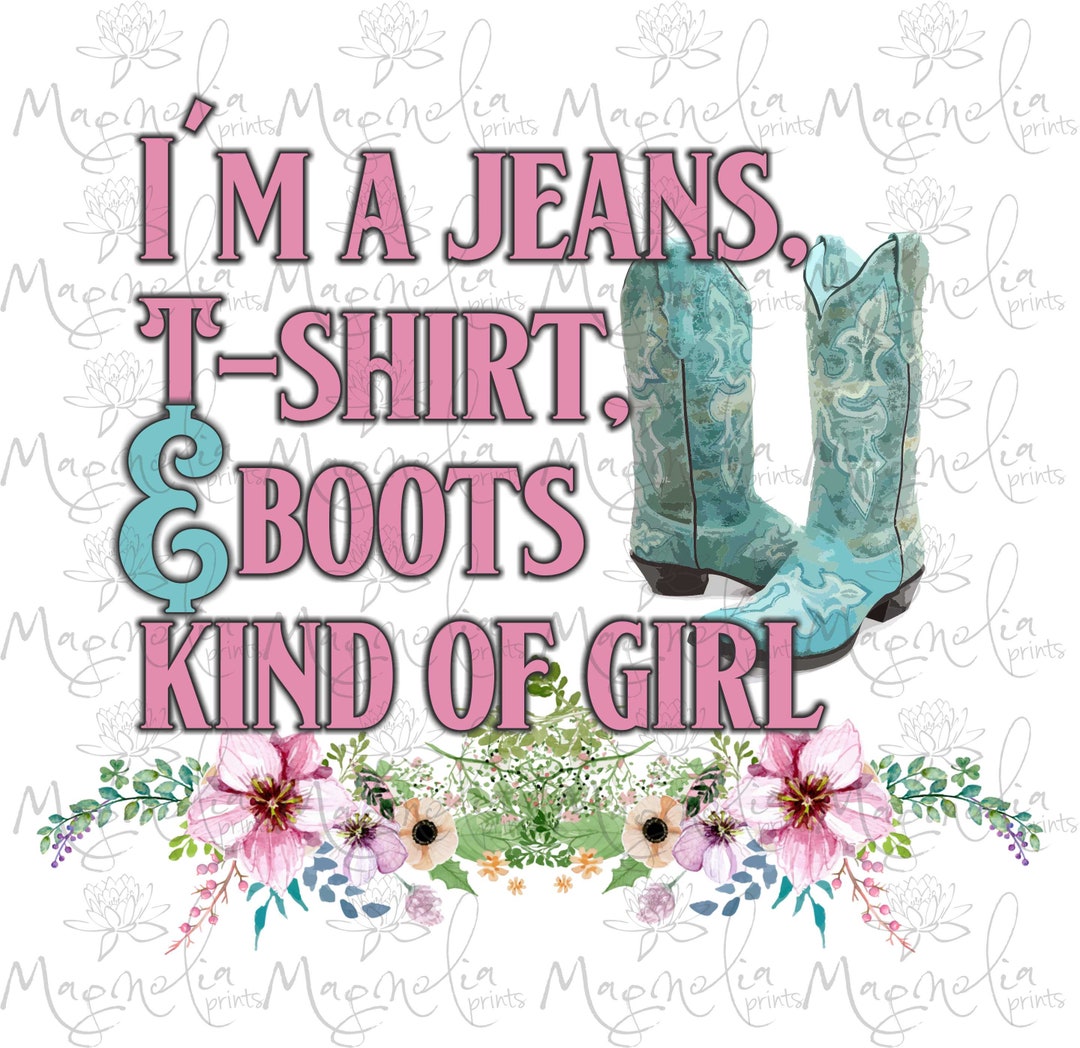 I Am a Jeans, T Shirt and Boots Kind of Girl / Digital / Design File ...