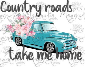 May include: A turquoise blue vintage pickup truck with a bed full of pink and white flowers. The truck has a white background with the text "Country roads take me home" in black.