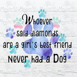 Digital design whoever said diamonds are girls best friend   svg and  png / sublimation file