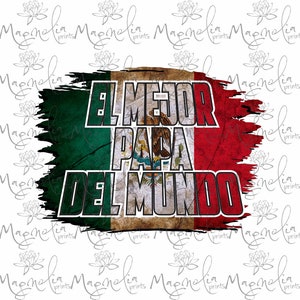 El mejor papa del mundo  / mexican flag   /  digital / design file download  PNG / abuelo / father&#39;s day