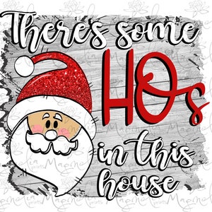 Digital File / Santa There&#39;s some Hos in this house /  sublimation holiday Christmas / png / clipart