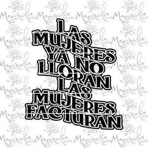 Las mujeres ya no lloran las mujeres facturan  /  Spanish design  /  digital / design file download PNG ONLY Viral loba