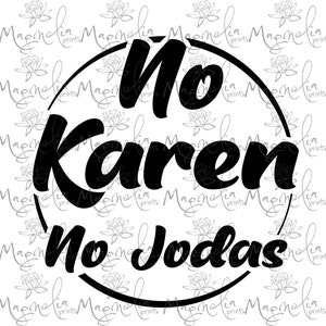 Peut inclure: Un cercle noir et blanc avec le texte "No Karen No Jodas" dans une police d'écriture manuscrite audacieuse.