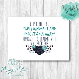 Digital Card  / I prefer the lets ignore and hope it goes away / Digital download / Printable for friends /  sarcasm / funny quote