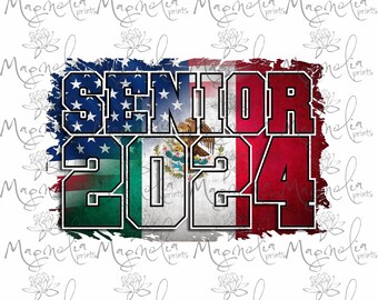 May include: A distressed graphic design with the words "Senior 2024" in black text. The graphic is split in half with the top half featuring the American flag and the bottom half featuring the Mexican flag.