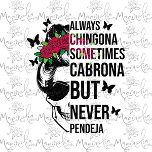 Skull with roses and butterflies  / Chingona /  Always Chingona Sometimes Cabrona But Never Pendeja  /  / Latina Power, Mexican, Calavera,
