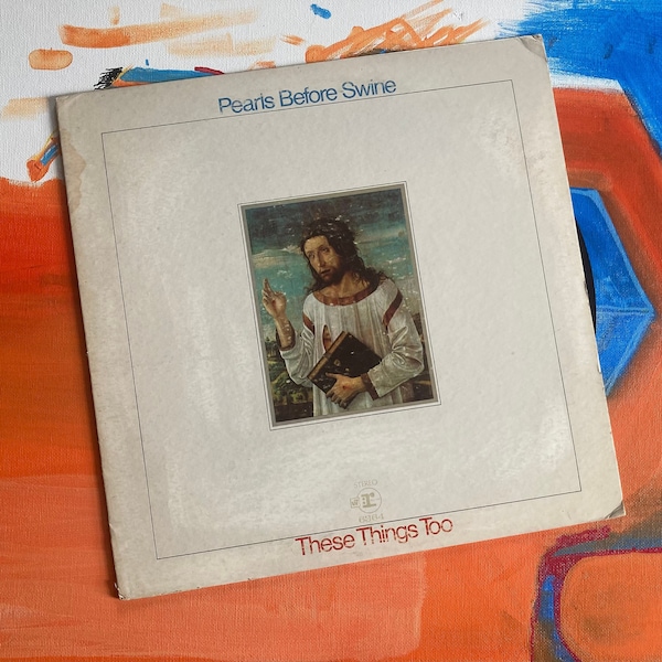 Pearls Before Swine ‘These Things Too’ on a stereo Reprise LP.