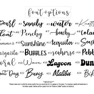 May include: A list of 24 different font options for a personalized glass. The fonts are all in a cursive or handwritten style and include names like "Pearl", "Sandy", "Water", "Knotty", "Float", "Peachy", "Beachy", "Colada", "Summer", "Sunshine", "Tequila", "Seashell", "Margarita", "Bubbles", "Seahorse", "Pebbles", "Coral", "Wave", "Lagoon", "Dunes", "Boat Day", "Buoy", "Malibu", and "Bikini".