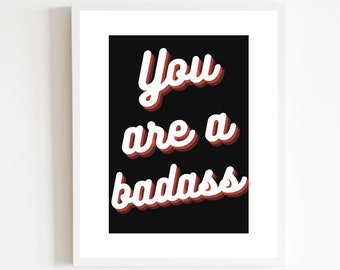 You are a badass print, Wall art, Home decor, Inspirational print, Motivational Print, Positive Print, Quote print, Positive vibes print