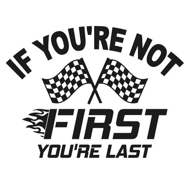 If Your Not First Your Last